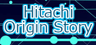 Hitachi Origin Story